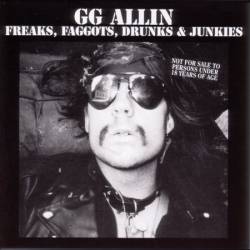 GG Allin : Freaks, Faggots, Drunks & Junkies
